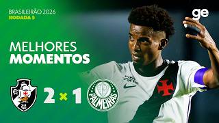 VASCO 2 X 1 PALMEIRAS | MELHORES MOMENTOS | 5ª RODADA BRASILEIRÃO 2026 | ge.globo