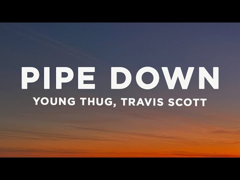 Young Thug - Pipe Down (Lyrics) ft. Travis Scott