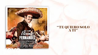 Vicente Fernández - Te Quiero Solo a Ti (Letra/Lyrics)