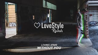 Loving Arms - Without You (Radio Mix) LoveStyle Records