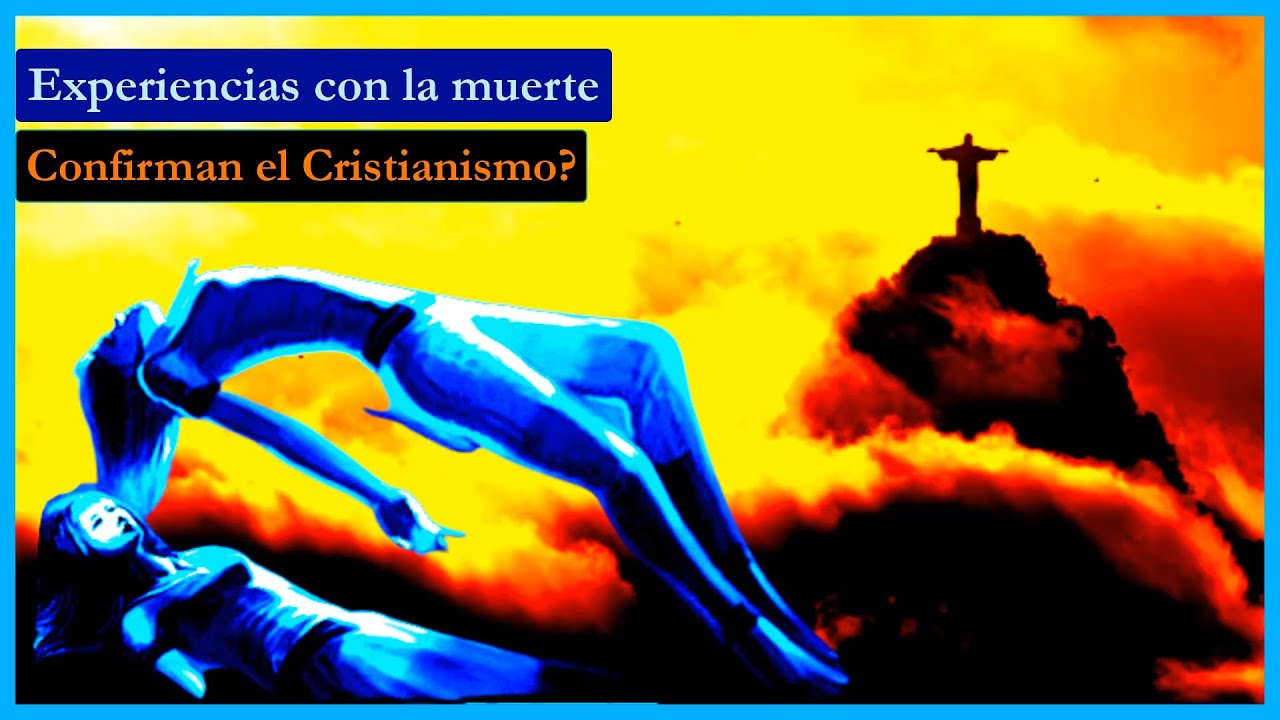 Las Experiencias con La Muerte Confirman el Cristianismo?