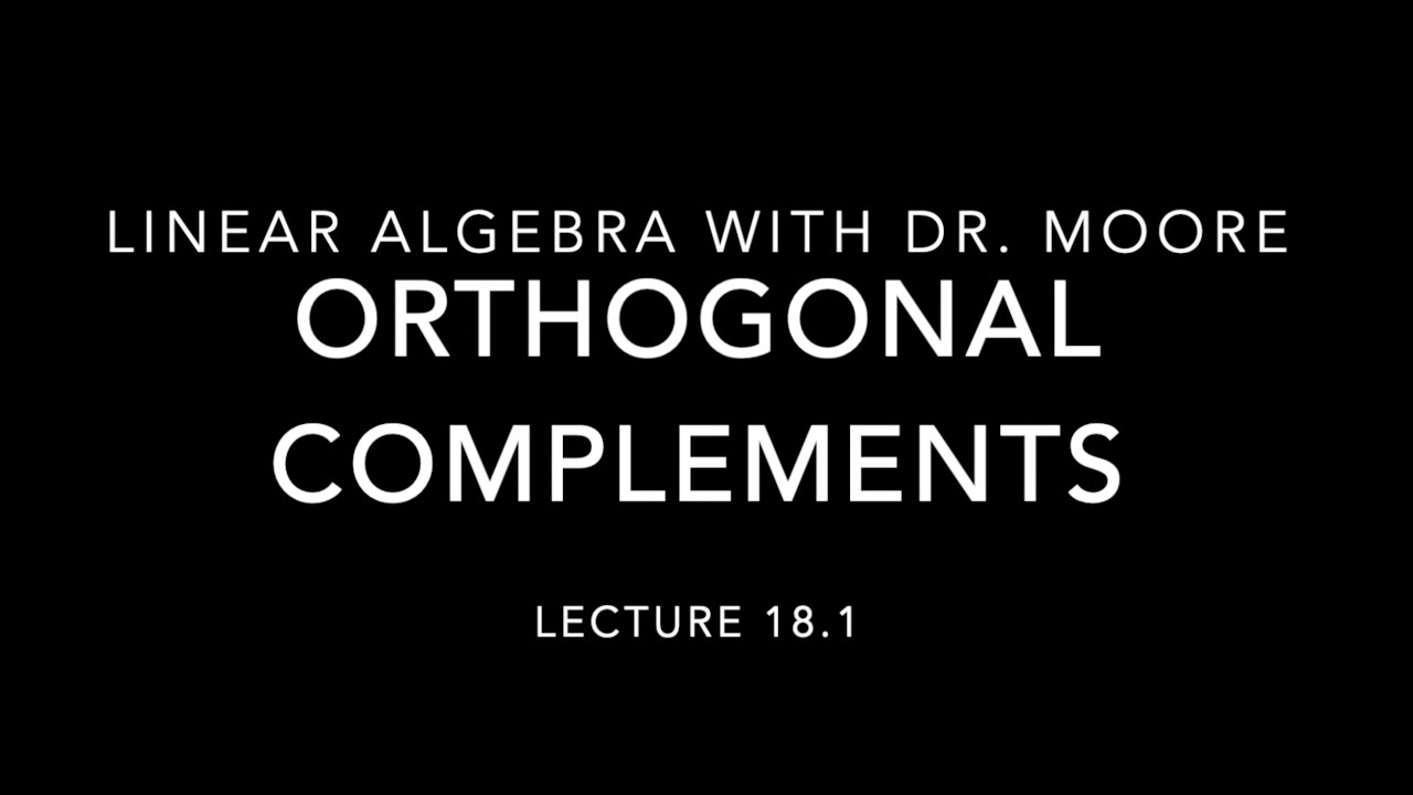 Lecture 18 part 1 - Orthogonal Complements