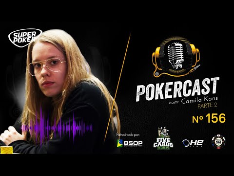 Pokercast - Episódio 156 - Camila Kons - Parte 02