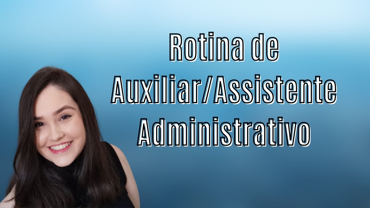 Rotina de Auxiliar e Assistente Administrativo e Funções