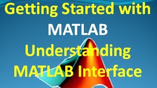 Getting started with MATLAB - Understanding MATLAB Interface
