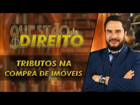 Tributos na compra de imóveis - Questão de Direito 189