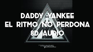 Daddy Yankee - El Ritmo No Perdona (8D AUDIO) 360°