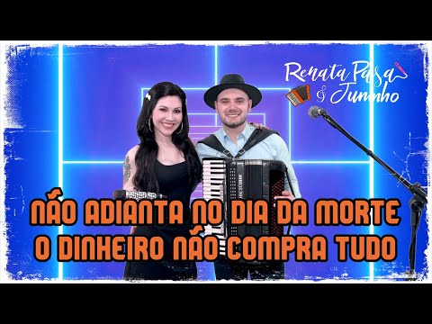Renata & Juninho - NÃO ADIANTA NO DIA DA MORTE / O DINHEIRO NÃO COMPRA TUDO