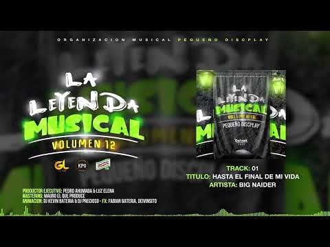 01 - Hasta El Final De Mi Vida - Big Naider - Vol 12 - Con Placa - (La Leyenda Musical)