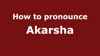 How to pronounce Akarsha