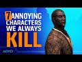7 Annoying Characters We Can't Resist Killing Every Time