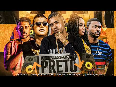 MC CH DA ZO, TINHO DO COQUE, SEJA CRIA, LARYSSA REAL , GELADO NO BEAT - EU LEMBRO DAQUELE PRETO