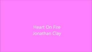 Heart On Fire Jonathan Clay Full Song Lyrics