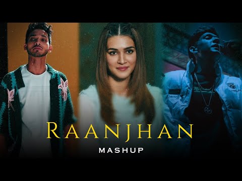Raanjhan (Mashup) - Talha Anjum x Taimoor Baig ft. Talwiinder | Kriti Sanon | Prod. AWAID & AWAIS