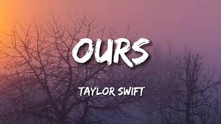 Taylor Swift - Ours (Lyrics)