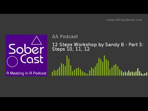 12 Steps Workshop by Sandy B - Part 5: Steps 10, 11, 12