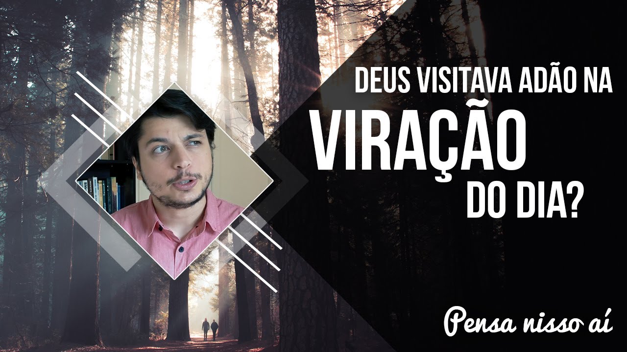 DEUS VISITAVA ADÃO NA VIRAÇÃO DO DIA?