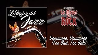 Lo Mejor del Jazz - Vol. 6 - Dommage, Dommage (Too Bad, Too Bad)