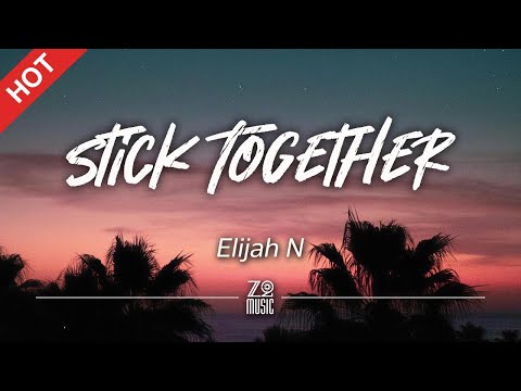 Elijah N - Stick Together [Lyrics / HD]