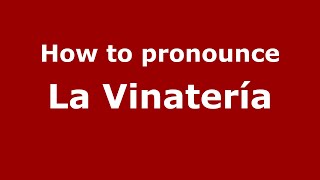 How to pronounce La Vinatería