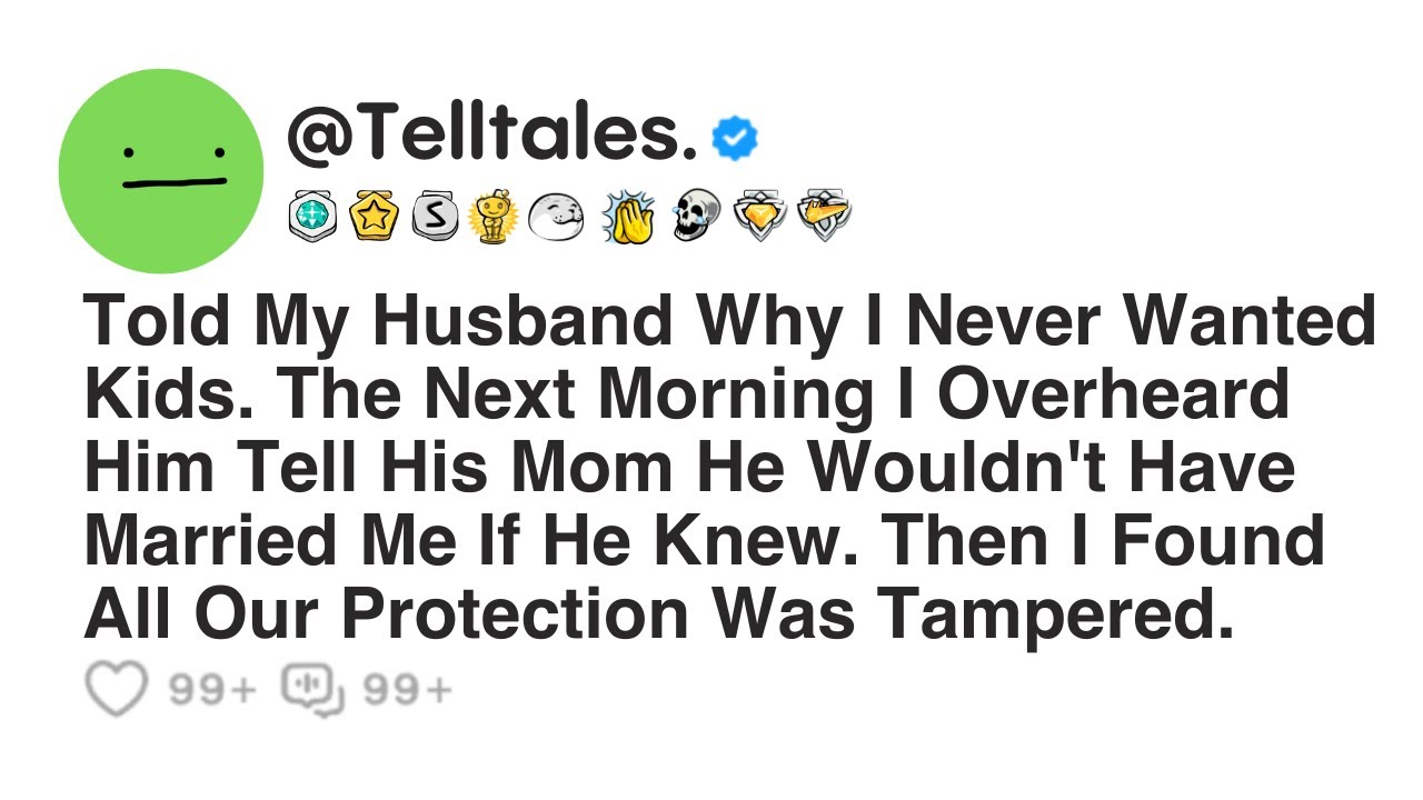 Told My Husband Why I Never Wanted Kids. The Next Morning I Overheard Him Tell His Mom He Wouldn't..