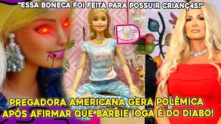 PREGADORA AMERICANA VIRA PIADA APÓS AFIRMAR QUE BONECA BARBIE PROMOVE SATANISMO ATRAVÉS DA IOGA!