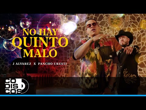 No Hay Quinto Malo, J Álvarez y Pancho Uresti - Video Oficial