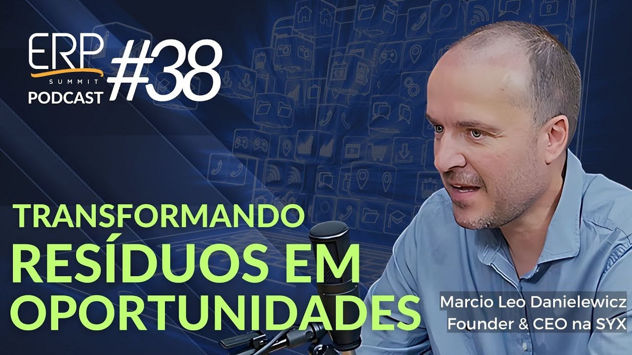 Transformando Resíduos em Oportunidades - com Márcio Léo, CEO da Syx - ERP Summit Podcast #38