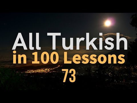 All Turkish in 100 Lessons. Learn Turkish. Most important Turkish phrases and words. Lesson 73