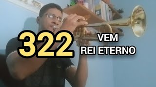 Hino 322_Vem Rei Eterno 