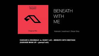 KASKADE & DEADMAU5 vs. SUNNY LAX – BENEATH WITH OBSYDIAN (KASKADE MASHUP)