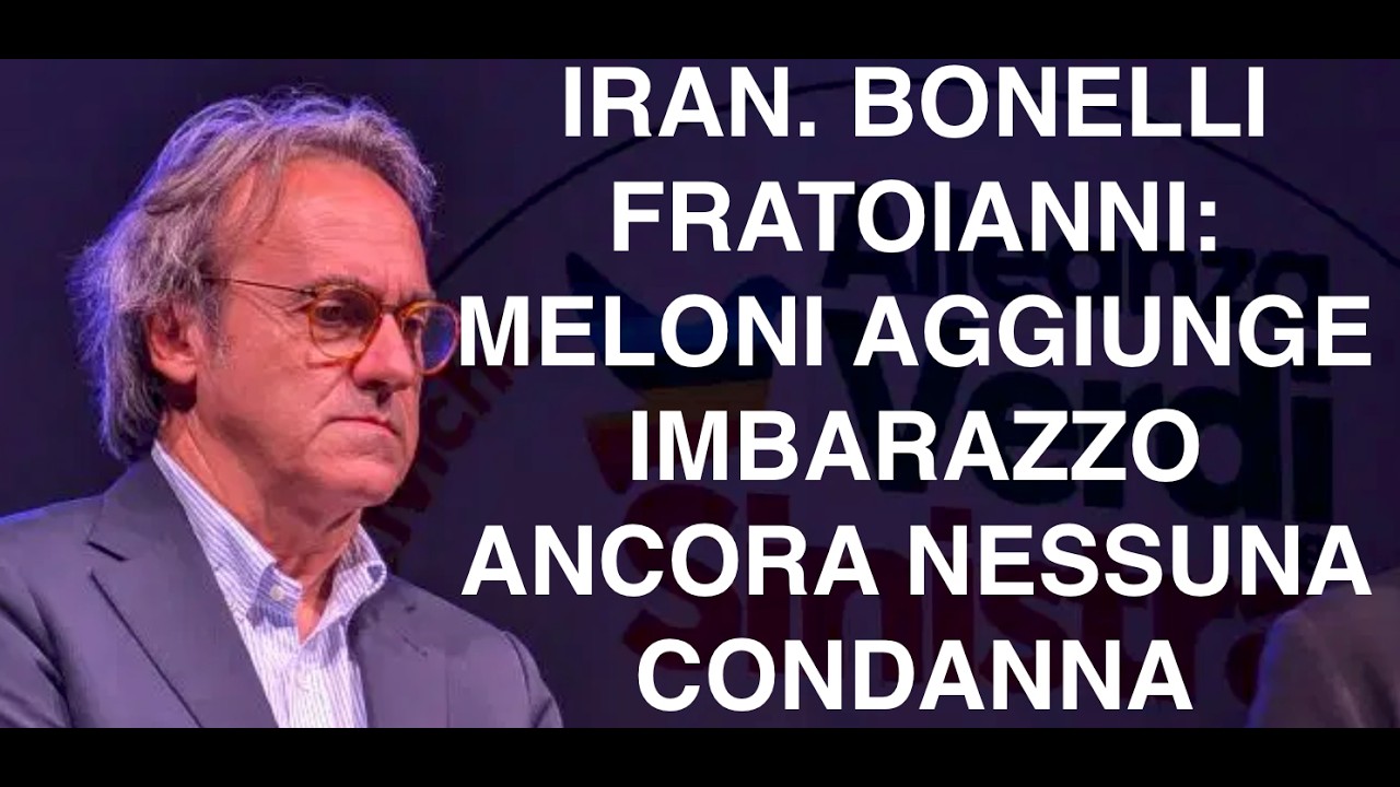 IRAN. BONELLI FRATOIANNI: MELONI AGGIUNGE IMBARAZZO ANCORA NESSUNA CONDANNA