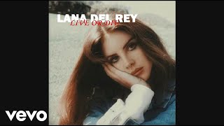 Lana Del Rey - Live Or Die (Audio)