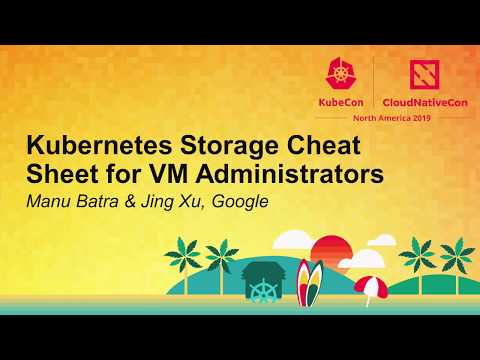 Kubernetes Storage Cheat Sheet for VM Administrators - Manu Batra & Jing Xu, Google