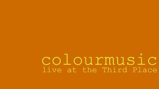 Colourmusic - Live at the Third Place 2005