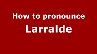 How to pronounce Larralde
