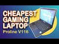 CHEAPEST GAMING LAPTOP 2024 Proline V116 Review