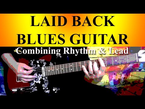 LAID BACK BLUES GUITAR - COMBINING RHYTHM & LEAD PLAYING