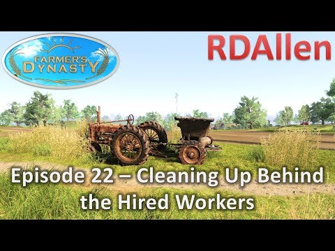 Farmers Dynasty E22 - Cleaning Up Behind the Hired Workers