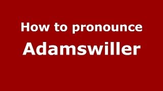 How to pronounce Adamswiller