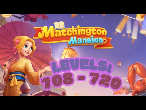 Matchington Mansion Levels 708-720