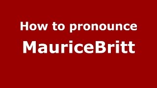 How to pronounce Mauricebritt
