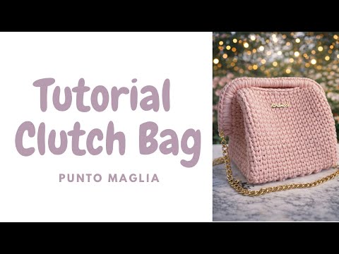 TUTORIAL CLUTCH BAG UNCINETTO | PASSO A PASSO | PUNTO MAGLIA