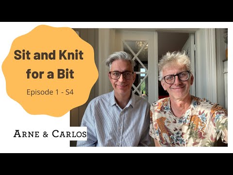 Sit and Knit for a Bit. Season 4. Ep. 1 with ARNE & CARLOS
