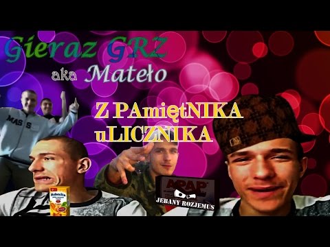 [coś jak Polski "HipHop" vs Youtube] Gieraz GRZ (Mateło) -   Z PAmiętNIKA uLICZNIKA