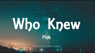Pink - Who Knew (Lyrics)