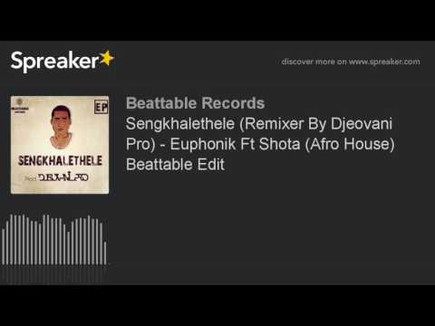 Sengkhalethele (Remixer By Djeovani Pro) - Euphonik Ft Shota (Afro House) Beattable Edit (part 1 of