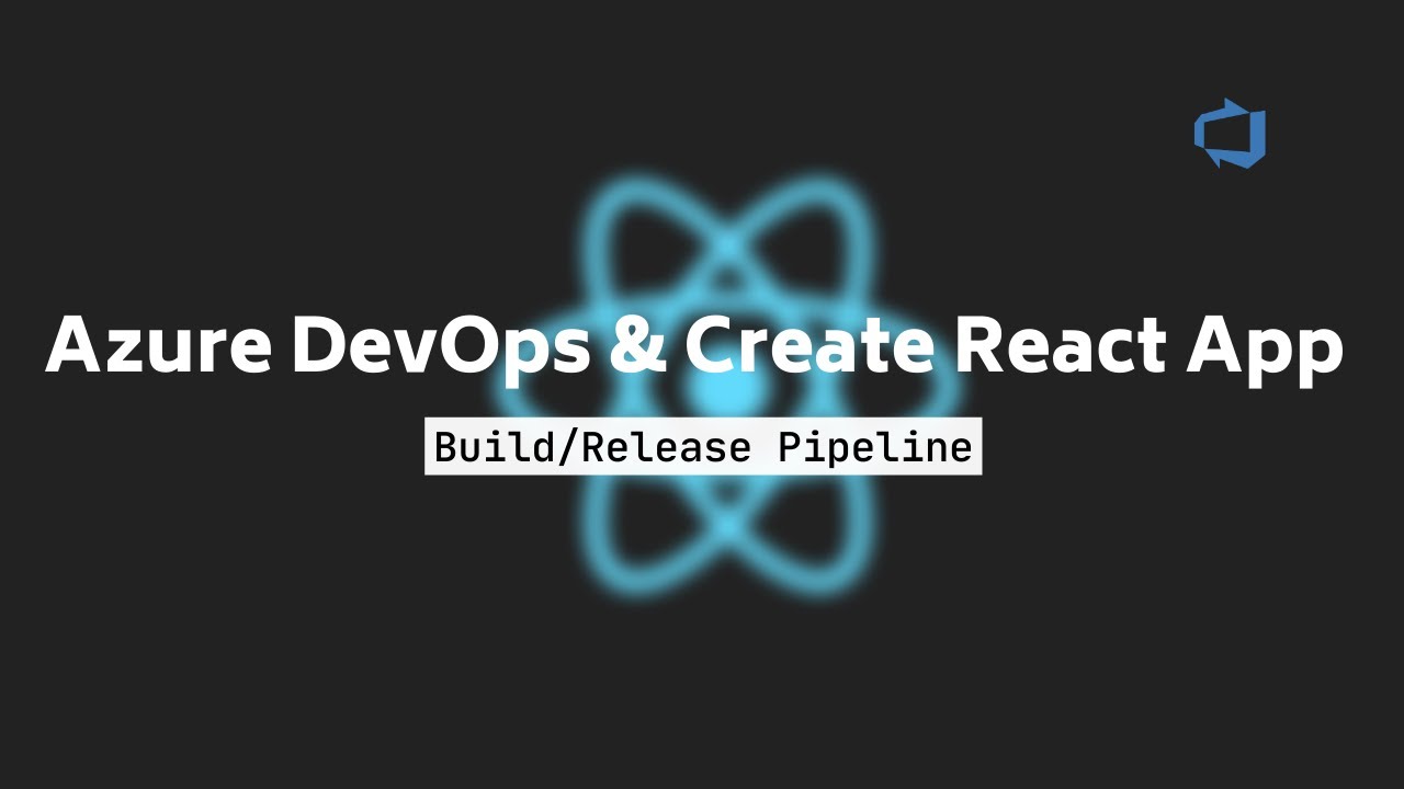 Azure DevOps & Create React App : Build/Release Pipeline