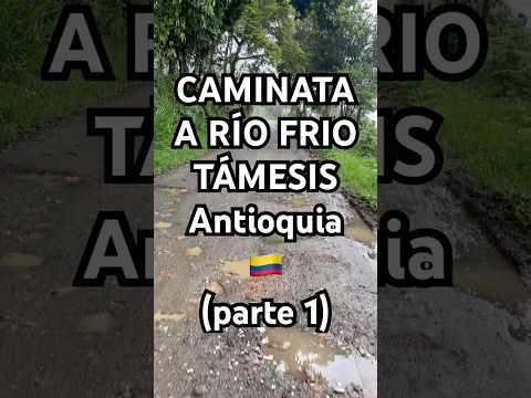 CAMINATA A RÍO FRIO (Parte 1)  TÁMESIS, Antioquia 🇨🇴 Colombia