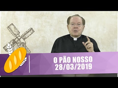 O Pão Nosso - 28/03/19